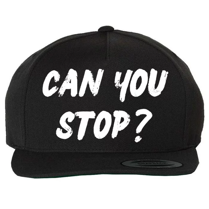 (Distressed Font) Can You Stop? Gift Wool Snapback Cap