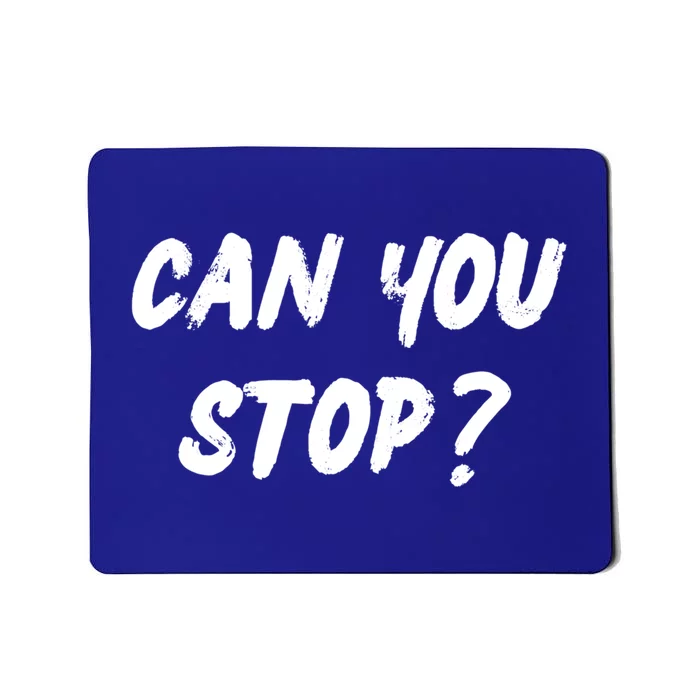 (Distressed Font) Can You Stop? Gift Mousepad