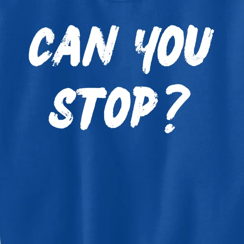 (Distressed Font) Can You Stop? Gift Kids Sweatshirt