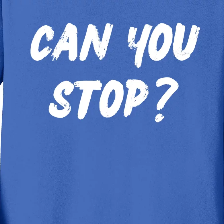 (Distressed Font) Can You Stop? Gift Kids Long Sleeve Shirt