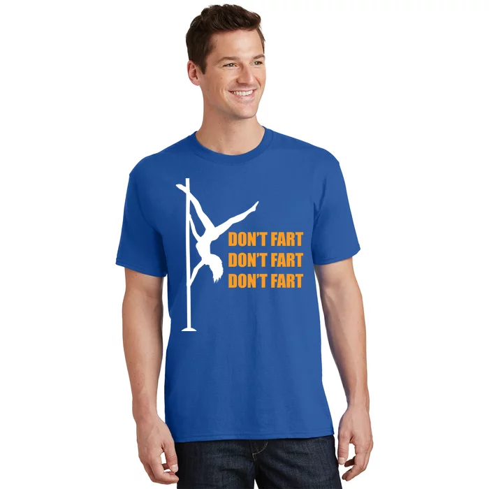 Don't Fart Don't Fart Don't Fart Stripper Dance Funny Gift T-Shirt