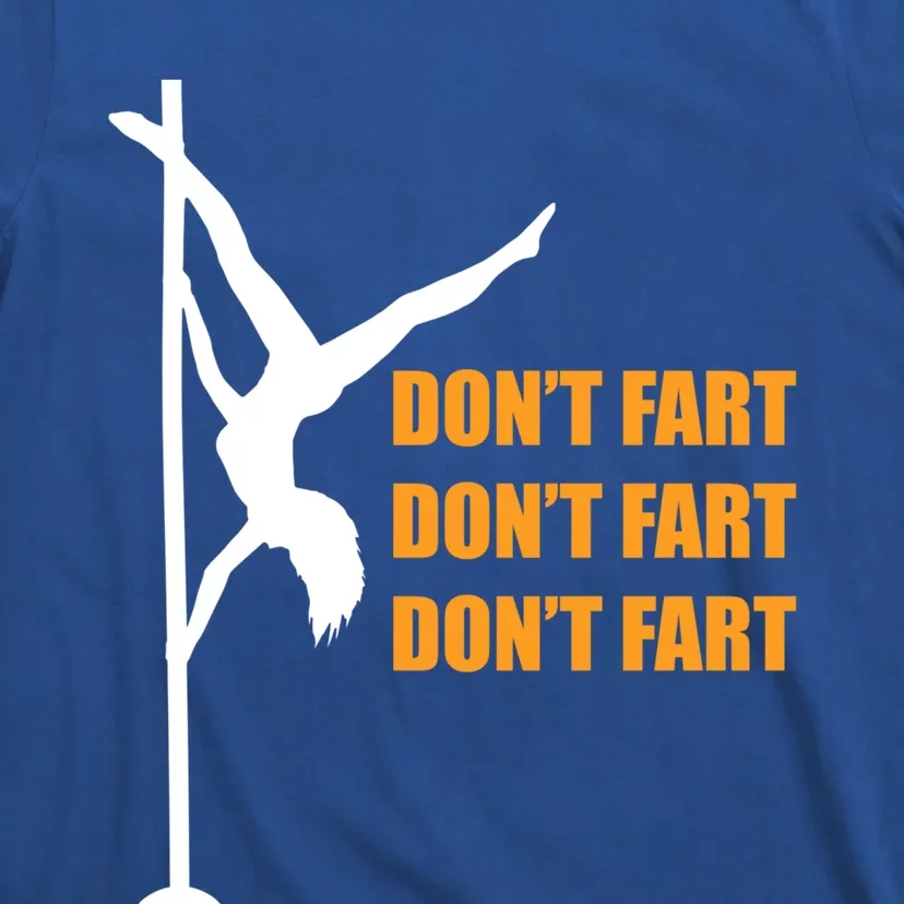 Don't Fart Don't Fart Don't Fart Stripper Dance Funny Gift T-Shirt