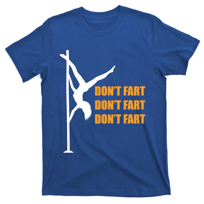 Don't Fart Don't Fart Don't Fart Stripper Dance Funny Gift T-Shirt