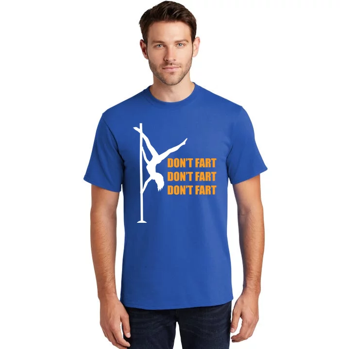 Don't Fart Don't Fart Don't Fart Stripper Dance Funny Gift Tall T-Shirt