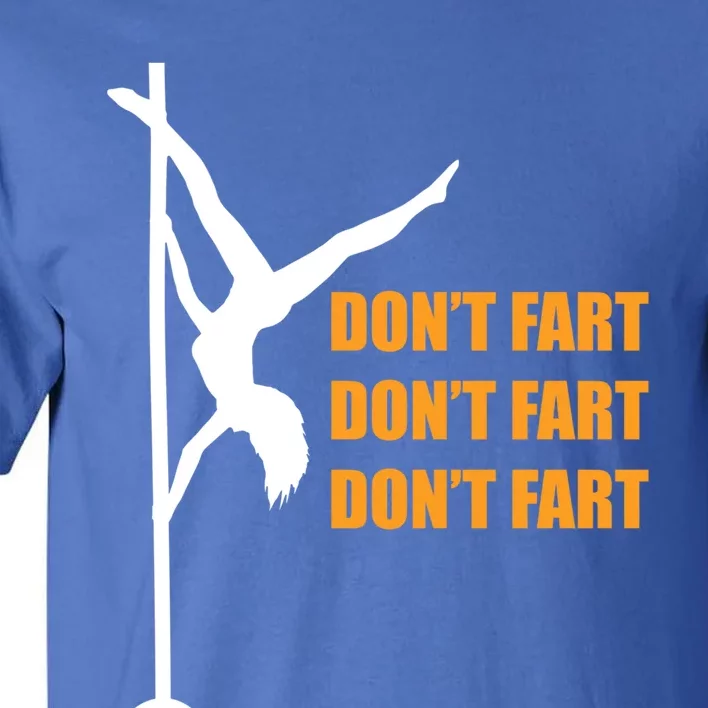 Don't Fart Don't Fart Don't Fart Stripper Dance Funny Gift Tall T-Shirt