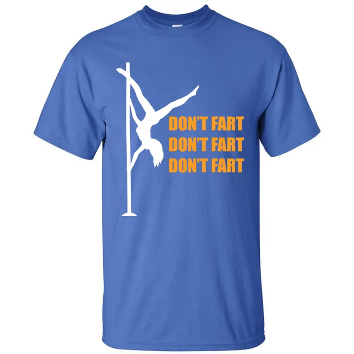 Don't Fart Don't Fart Don't Fart Stripper Dance Funny Gift Tall T-Shirt