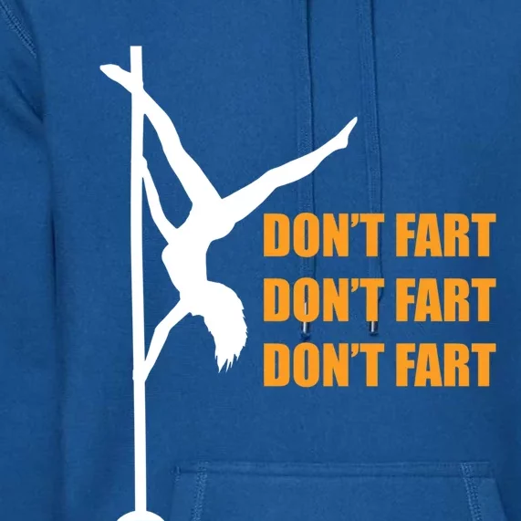 Don't Fart Don't Fart Don't Fart Stripper Dance Funny Gift Premium Hoodie