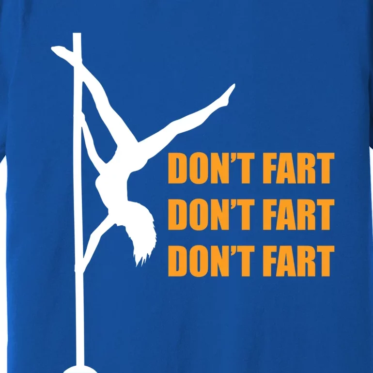 Don't Fart Don't Fart Don't Fart Stripper Dance Funny Gift Premium T-Shirt