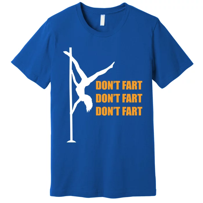 Don't Fart Don't Fart Don't Fart Stripper Dance Funny Gift Premium T-Shirt