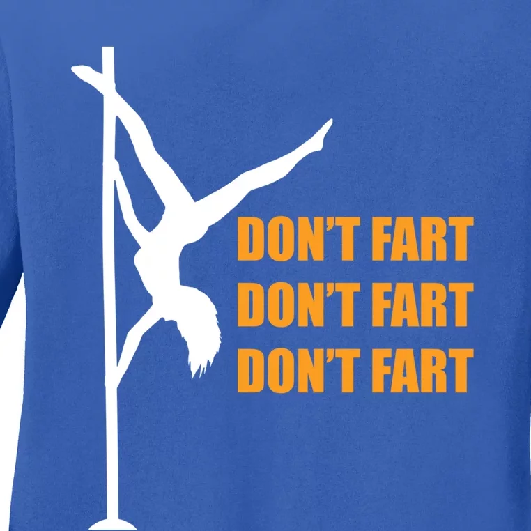 Don't Fart Don't Fart Don't Fart Stripper Dance Funny Gift Ladies Long Sleeve Shirt