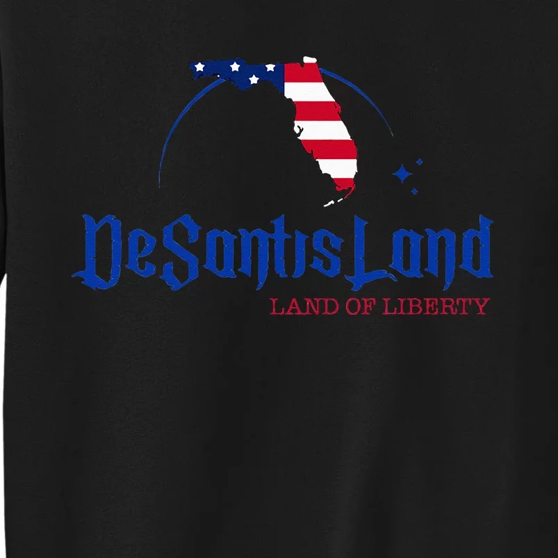 DeSantisLand Florida DeSantis Land Of Liberty DeSantisLand Tall Sweatshirt