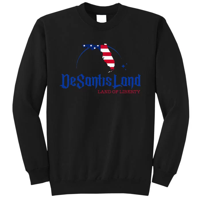 DeSantisLand Florida DeSantis Land Of Liberty DeSantisLand Tall Sweatshirt