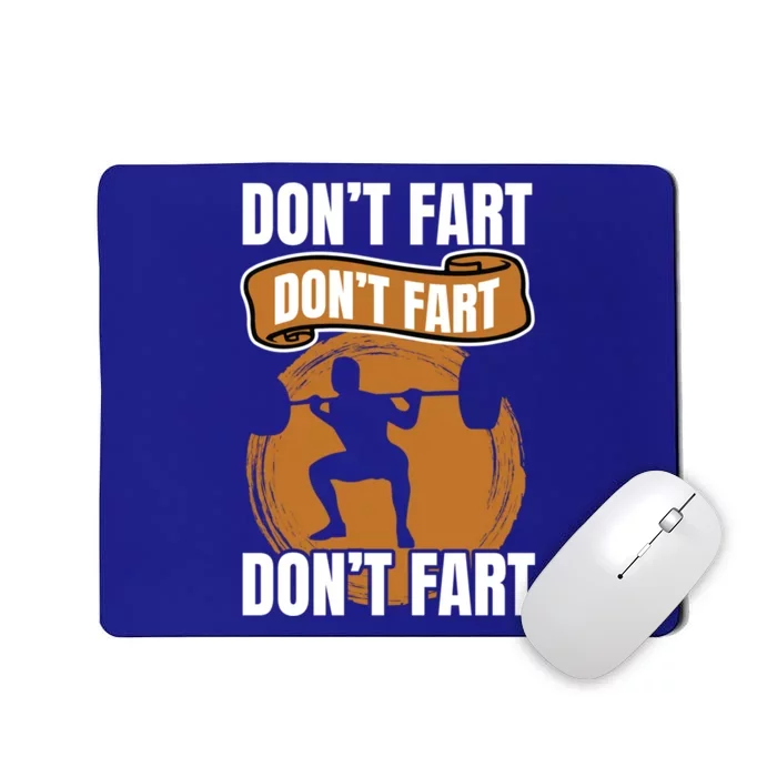 Don't Fart Don't Fart Don't Fart Meaningful Gift Funny Gym Weightlifting Gift Mousepad