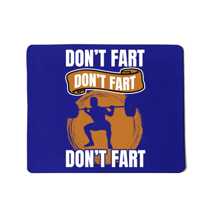 Don't Fart Don't Fart Don't Fart Meaningful Gift Funny Gym Weightlifting Gift Mousepad