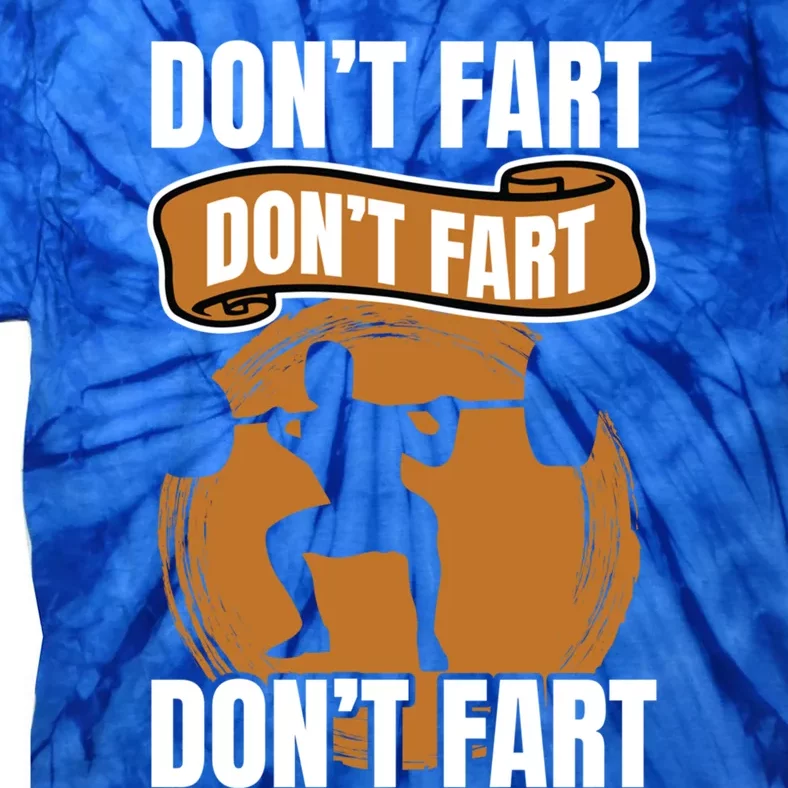 Don't Fart Don't Fart Don't Fart Meaningful Gift Funny Gym Weightlifting Gift Tie-Dye T-Shirt