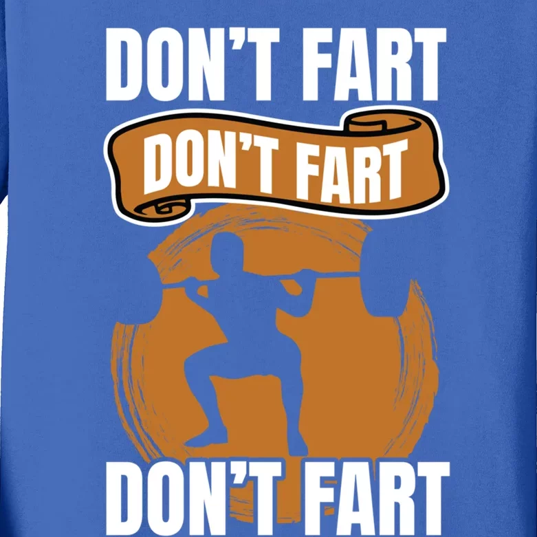 Don't Fart Don't Fart Don't Fart Meaningful Gift Funny Gym Weightlifting Gift Kids Long Sleeve Shirt