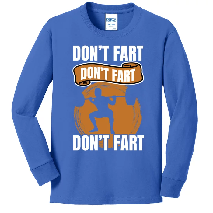 Don't Fart Don't Fart Don't Fart Meaningful Gift Funny Gym Weightlifting Gift Kids Long Sleeve Shirt