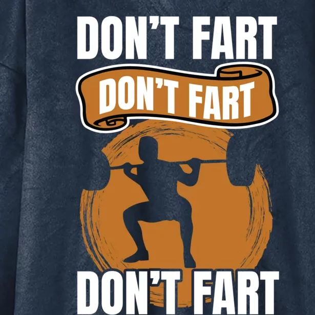 Don't Fart Don't Fart Don't Fart Meaningful Gift Funny Gym Weightlifting Gift Hooded Wearable Blanket