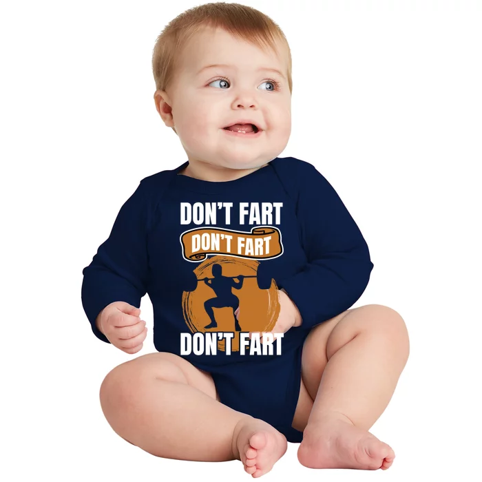 Don't Fart Don't Fart Don't Fart Meaningful Gift Funny Gym Weightlifting Gift Baby Long Sleeve Bodysuit