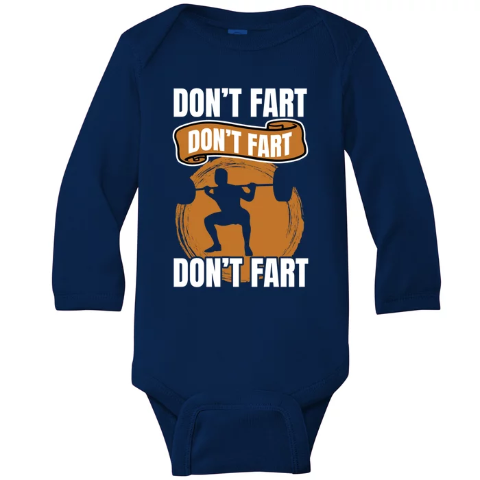 Don't Fart Don't Fart Don't Fart Meaningful Gift Funny Gym Weightlifting Gift Baby Long Sleeve Bodysuit