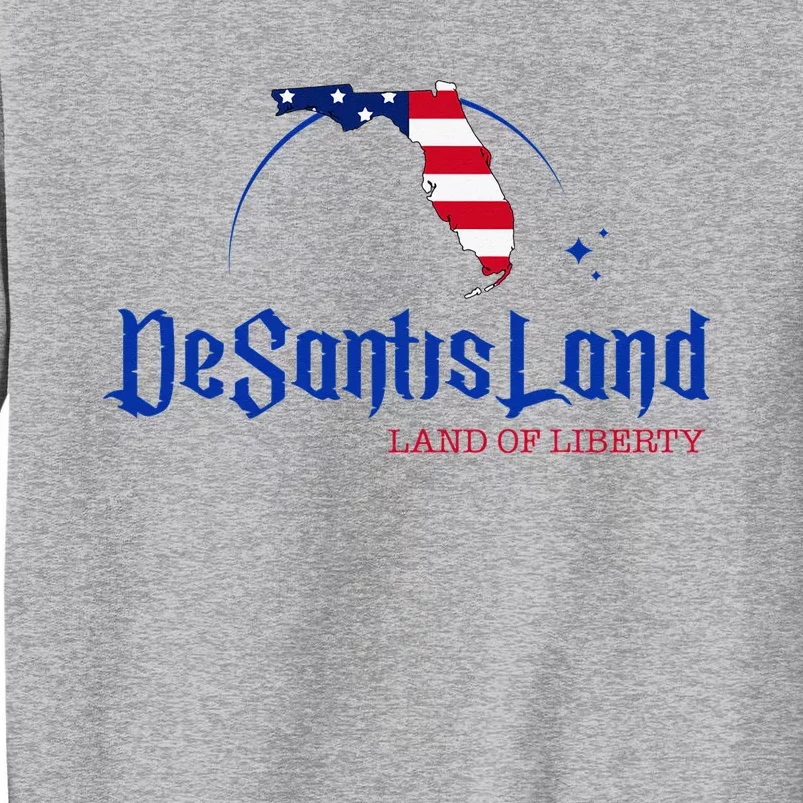 DeSantisLand Florida DeSantis Land Of Liberty DeSantisLand Tall Sweatshirt