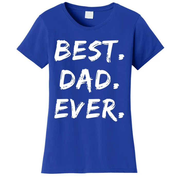 Dad Fathers Day Funny Gift Best Dad Ever Gift Women's T-Shirt