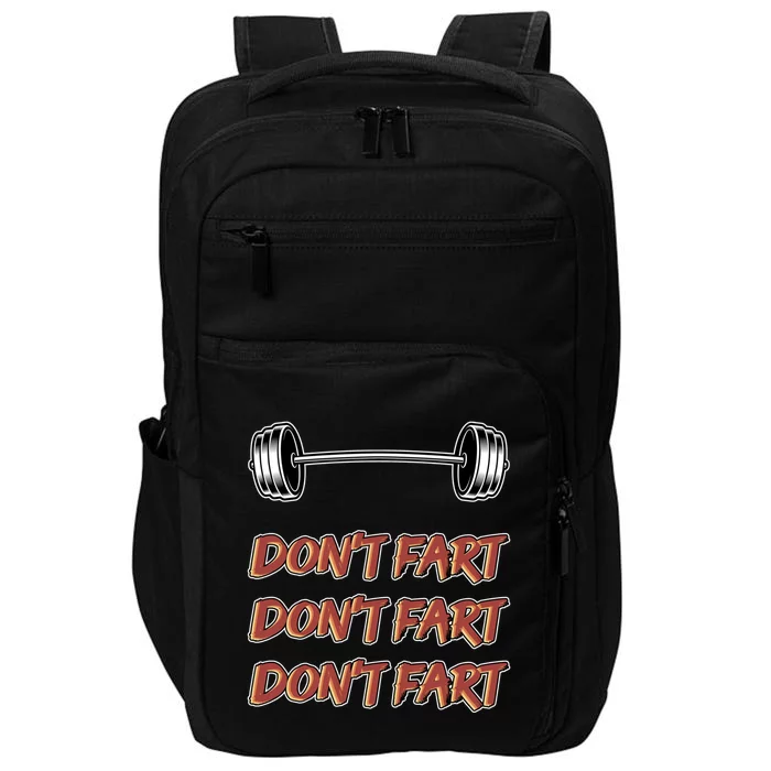 Don't Fart Don't Fart Don't Fart Gym Motivational Pun Funny Gift Impact Tech Backpack