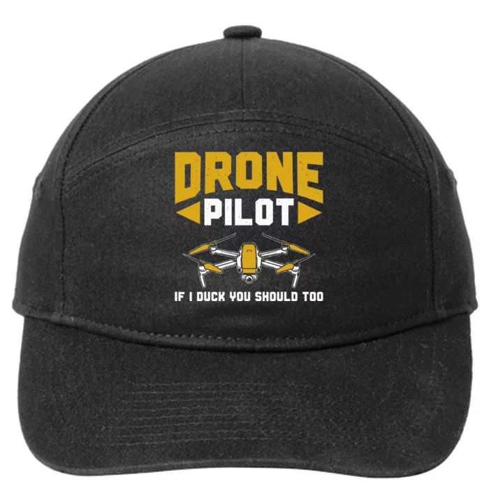 Drone Funny Drone Pilot If I Duck You Should Too Drone Pilot 7-Panel Snapback Hat