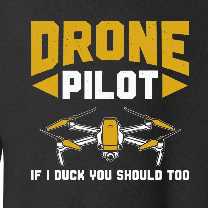 Drone Funny Drone Pilot If I Duck You Should Too Drone Pilot Toddler Sweatshirt