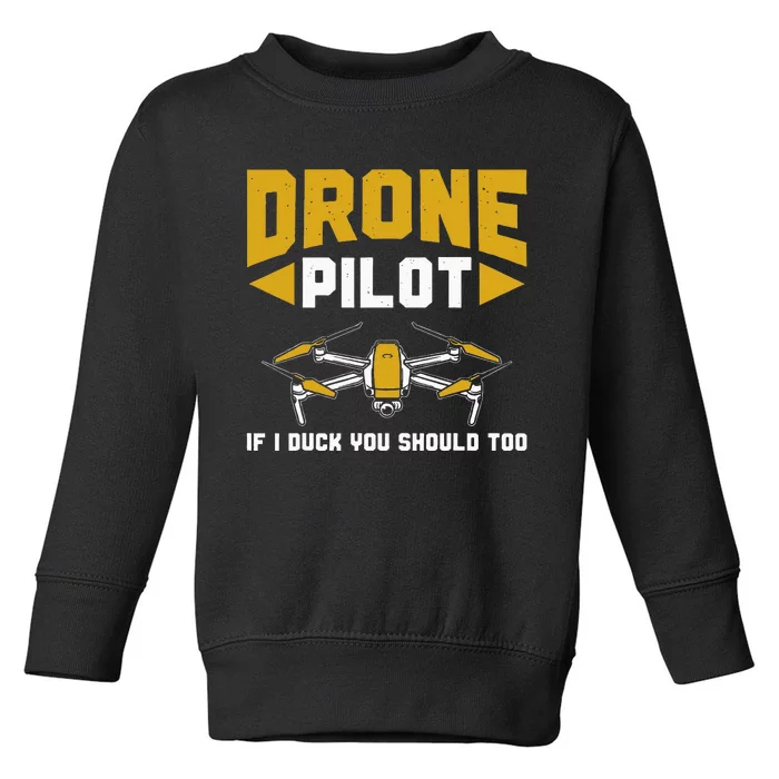 Drone Funny Drone Pilot If I Duck You Should Too Drone Pilot Toddler Sweatshirt