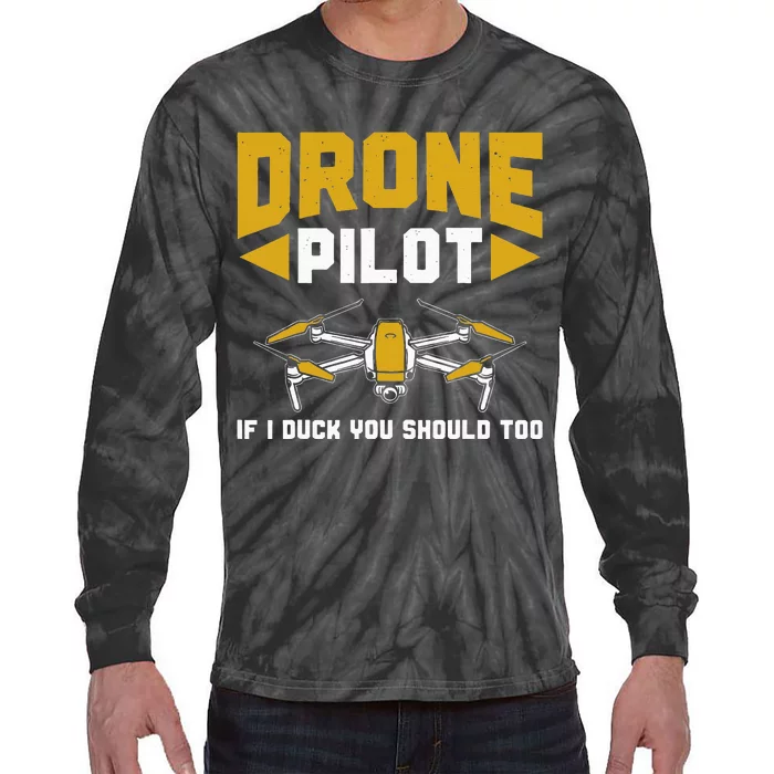 Drone Funny Drone Pilot If I Duck You Should Too Drone Pilot Tie-Dye Long Sleeve Shirt