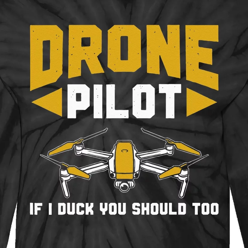 Drone Funny Drone Pilot If I Duck You Should Too Drone Pilot Tie-Dye Long Sleeve Shirt