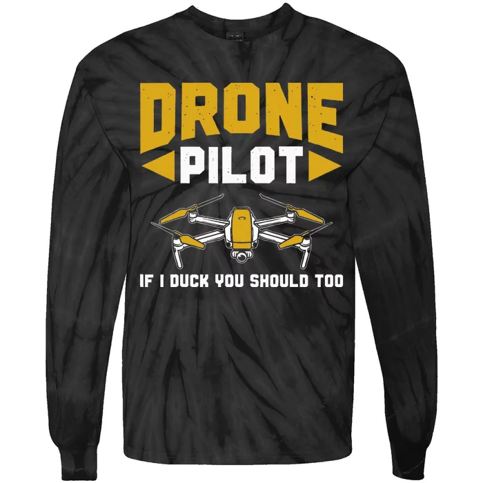 Drone Funny Drone Pilot If I Duck You Should Too Drone Pilot Tie-Dye Long Sleeve Shirt