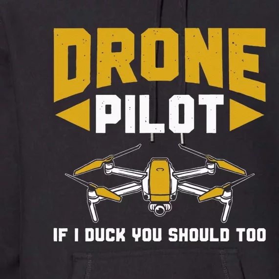 Drone Funny Drone Pilot If I Duck You Should Too Drone Pilot Premium Hoodie