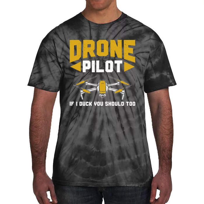 Drone Funny Drone Pilot If I Duck You Should Too Drone Pilot Tie-Dye T-Shirt