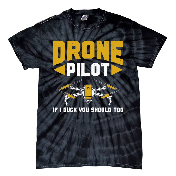 Drone Funny Drone Pilot If I Duck You Should Too Drone Pilot Tie-Dye T-Shirt