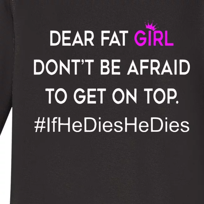 Dear Fat Don't Be Afraid To Get On Top Funny Baby Long Sleeve Bodysuit