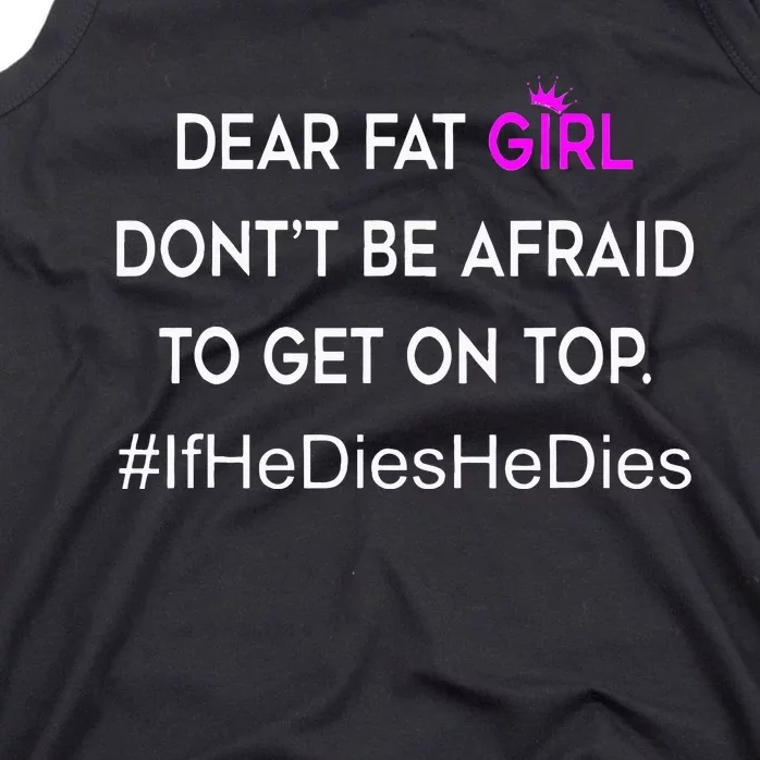 Dear Fat Don't Be Afraid To Get On Top Funny Tank Top