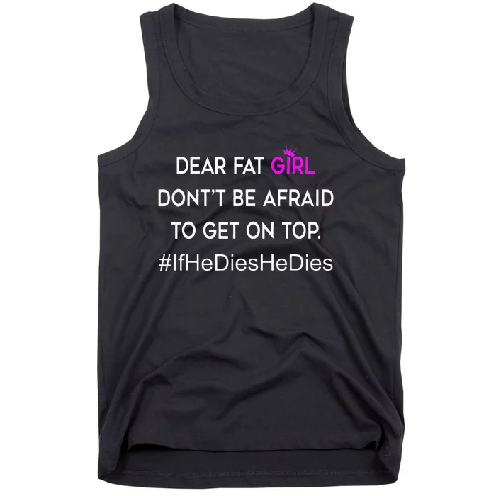 Dear Fat Don't Be Afraid To Get On Top Funny Tank Top