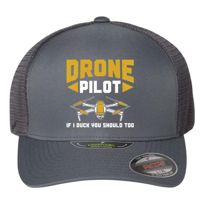 Drone Funny Drone Pilot If I Duck You Should Too Drone Pilot Flexfit Unipanel Trucker Cap