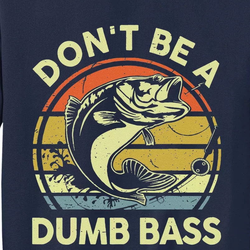 Dad Fishing Dont Be A Dumb Bass Fish Gift Funny Papa Tall Sweatshirt