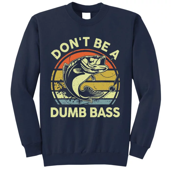 Dad Fishing Dont Be A Dumb Bass Fish Gift Funny Papa Tall Sweatshirt