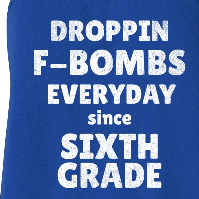 Droppin Fbombs Everyday Since Sixth Grade Funny Humor Cute Gift Women's Racerback Tank