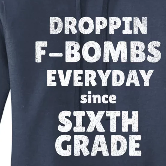 Droppin Fbombs Everyday Since Sixth Grade Funny Humor Cute Gift Women's Pullover Hoodie