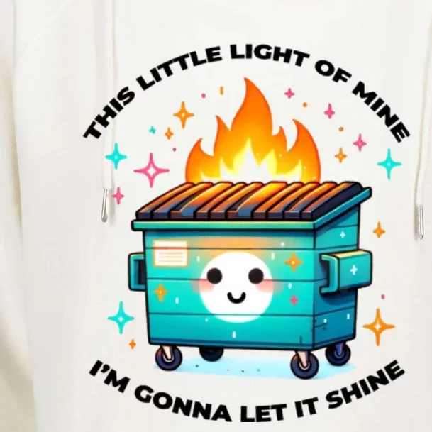 Dumpster Fire Emotional Dumpster Fire This Little Light Of Mine Womens Funnel Neck Pullover Hood