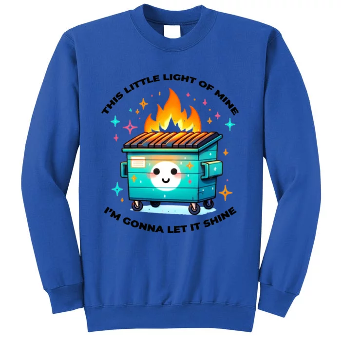 Dumpster Fire Emotional Dumpster Fire This Little Light Of Mine Tall Sweatshirt