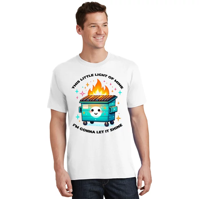 Dumpster Fire Emotional Dumpster Fire This Little Light Of Mine T-Shirt