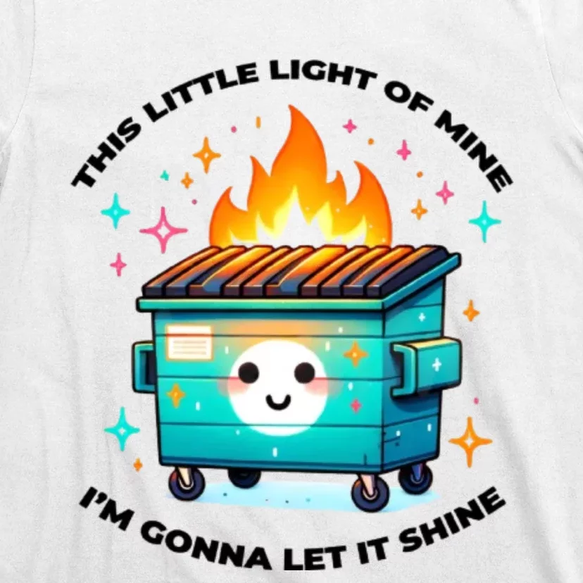 Dumpster Fire Emotional Dumpster Fire This Little Light Of Mine T-Shirt