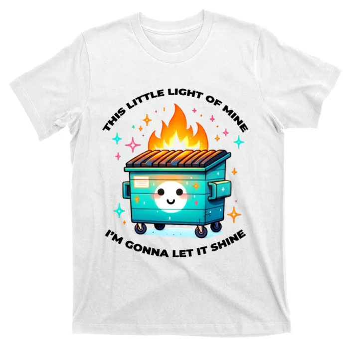 Dumpster Fire Emotional Dumpster Fire This Little Light Of Mine T-Shirt