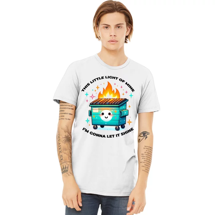 Dumpster Fire Emotional Dumpster Fire This Little Light Of Mine Premium T-Shirt